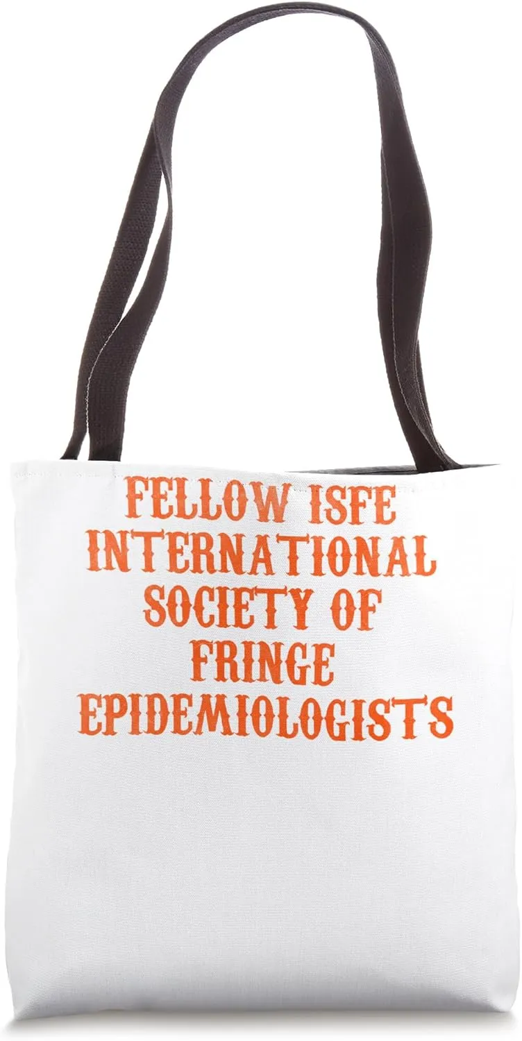 Fellow isfe international society of fringe epidemiologists Tote Bag