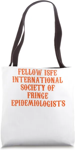 Fellow isfe international society of fringe epidemiologists Tote Bag