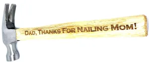 Funny Father's Day Gift, (Thanks for Nailing Mom) Engraved Full Size Standard 16 oz. Fully Functional Hammer, Handmade in USA