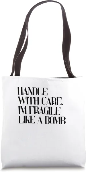 Handle with care, I'm fragile like a bomb Tote Bag