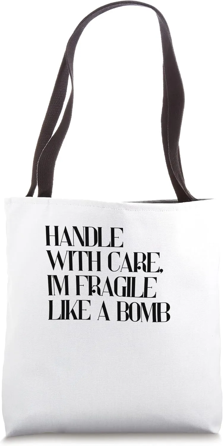 Handle with care, I'm fragile like a bomb Tote Bag