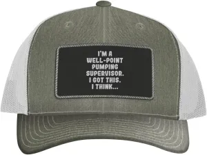 I'm A Well-Point Pumping Supervisor. I Got This. I Think... - Leather Black Patch Engraved Trucker Hat