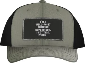 I'm A Well-Point Pumping Supervisor. I Got This. I Think... - Leather Black Patch Engraved Trucker Hat