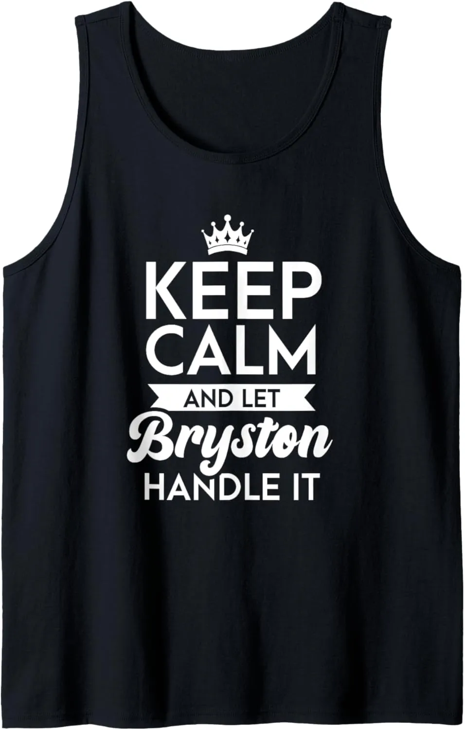 Keep Calm And Let Bryston Handle It Name Bryston Tank Top
