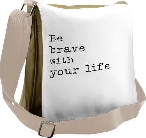 Lunarable Inspirational Messenger Bag, Be Brave Your Life, Unisex Cross-body