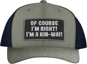 of Course I'm Right! I'm A Kin-Wai! - Leather Black Patch Engraved Trucker Hat