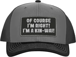 of Course I'm Right! I'm A Kin-Wai! - Leather Black Patch Engraved Trucker Hat