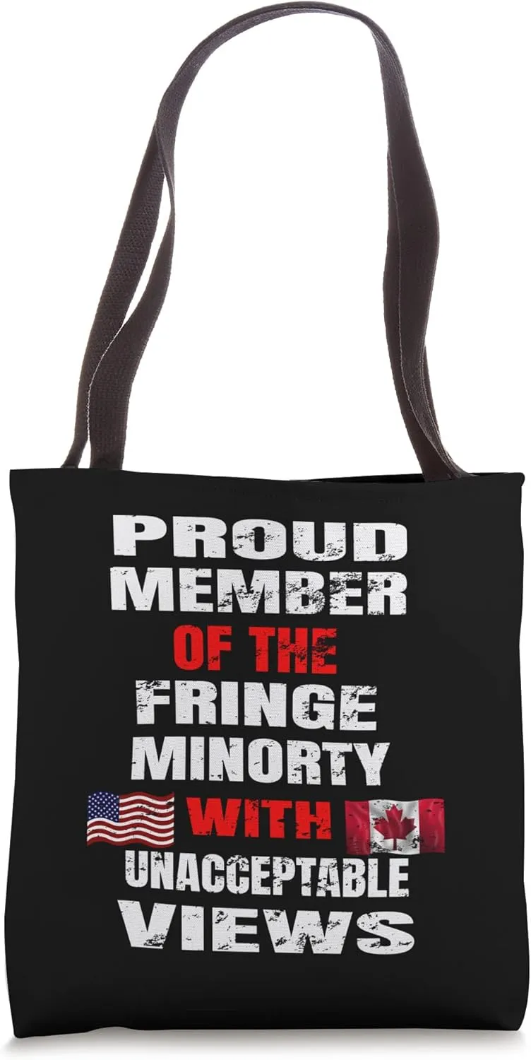 Proud to be the fringe minority was unacceptable views . Tote Bag