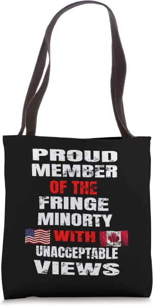 Proud to be the fringe minority was unacceptable views . Tote Bag