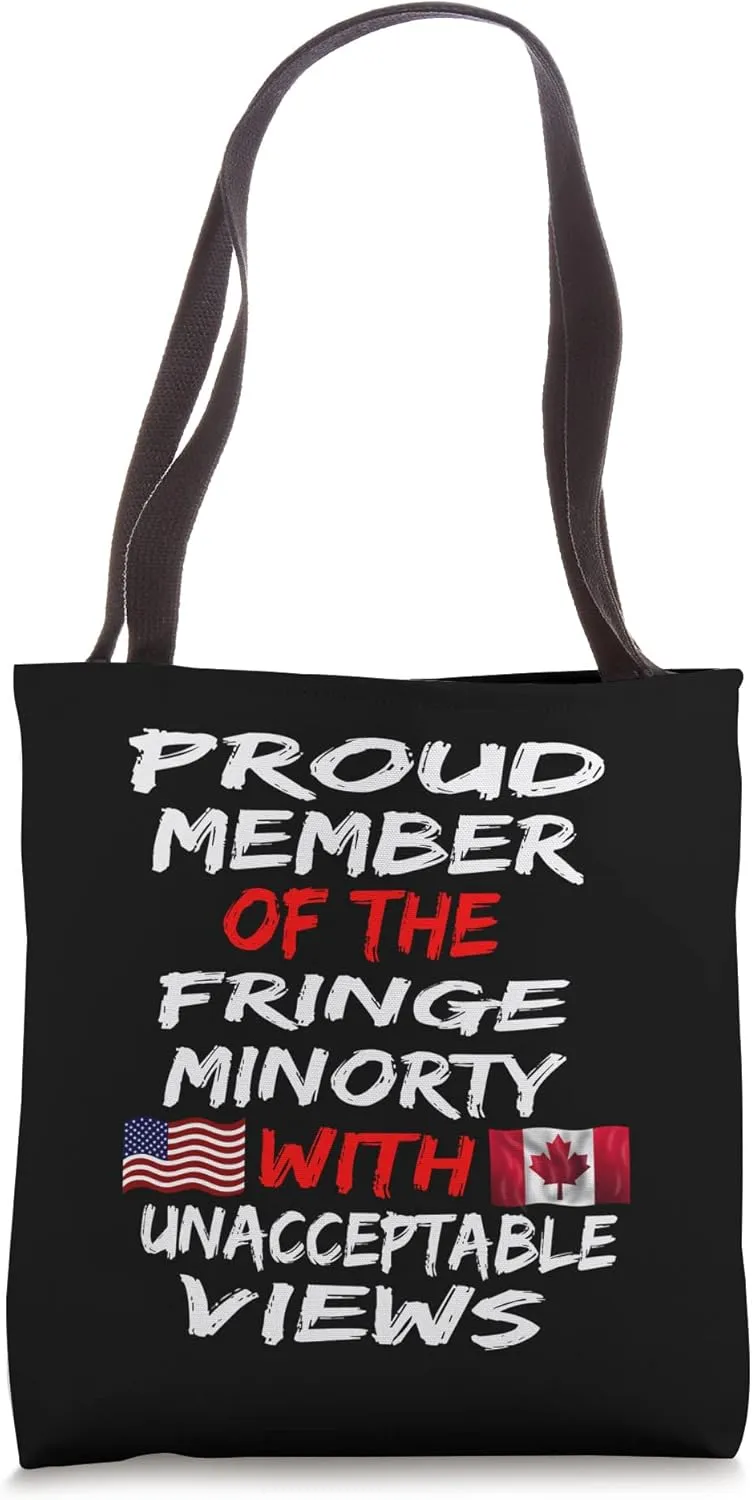 Proud to be the fringe minority with unacceptable views . Tote Bag