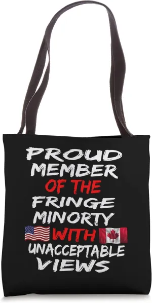 Proud to be the fringe minority with unacceptable views . Tote Bag